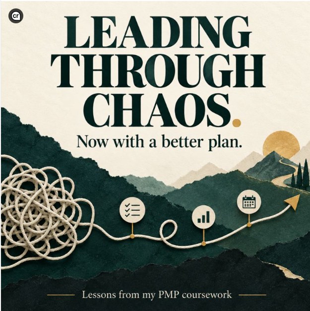 Leading through chaos, now with a better plan: lessons from my PMP coursework